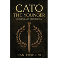 Cato the Younger: Rome's Last Republican