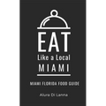 Eat Like a Local- Miami: Miami Florida Food Guide