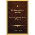 The Beginnings of Seership: Astral Projection, Clairvoyance and Prophecy