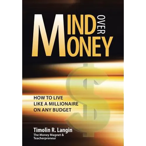 Mind Over Money: How to Live like a Millionaire on ANY Budget