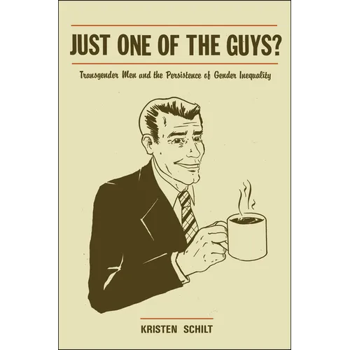 Just One of the Guys?: Transgender Men and the Persistence of Gender Inequality