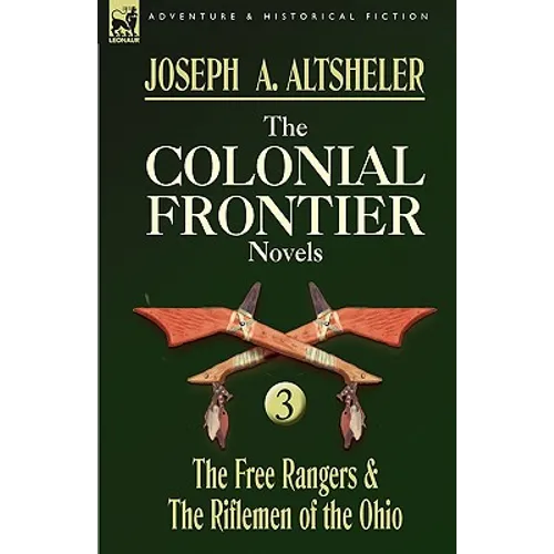The Colonial Frontier Novels: 3-The Free Rangers & the Riflemen of the Ohio