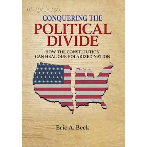 Conquering the Political Divide: How the Constitution Can Heal Our Polarized Nation
