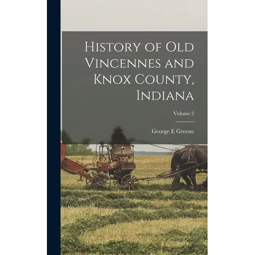 History of Old Vincennes and Knox County, Indiana; Volume 2