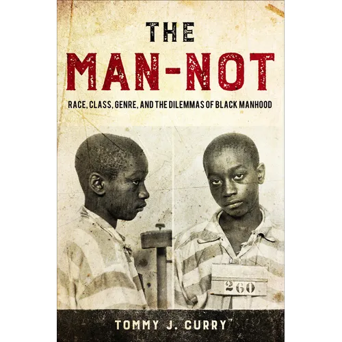 The Man-Not: Race, Class, Genre, and the Dilemmas of Black Manhood