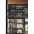 The Varnums of Dracutt (In Massachusetts): A History of George Varnum, His Son Samuel Who Came to Ipswich About 1635, and Grandsons Thomas, John and J