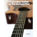 Beginning Guitar for the Songwriter: Guitar Accompaniment for Composition