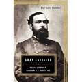 Gray Cavalier: The Life and Wars of General W.H.F. Rooney Lee