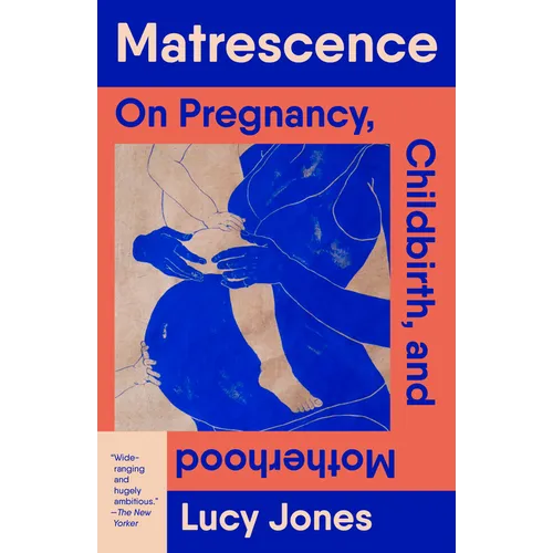 Matrescence: On Pregnancy, Childbirth, and Motherhood