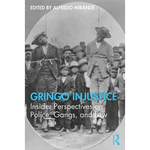 Gringo Injustice: Insider Perspectives on Police, Gangs, and Law