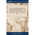 Two Sets of Catechisms for Children. I. A Catechism for Young Children, ... II. A Catechism for Children From Seven to Twelve Years of age. ... By Isa
