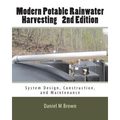 Modern Potable Rainwater Harvesting, 2nd Edition: System Design, Construction, and Maintenance