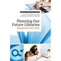 Planning Our Future Libraries: Blueprints for 2025