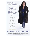 Waking Up in Winter: In Search of What Really Matters at Midlife