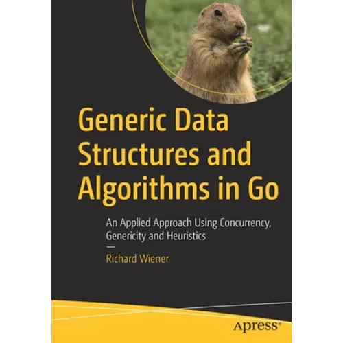 Generic Data Structures and Algorithms in Go: An Applied Approach Using Concurrency, Genericity and Heuristics