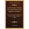 An Elementary Treatise On Conic Sections And Algebraic Geometry: With Numerous Examples And Hints For Their Solution (1884)