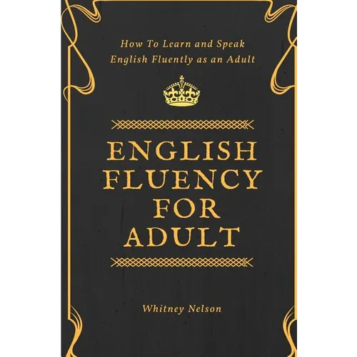 English Fluency For Adult - How to Learn and Speak English Fluently as an Adult