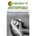 Unlikely to Unstoppable: Stories from Everyday Entrepreneurs