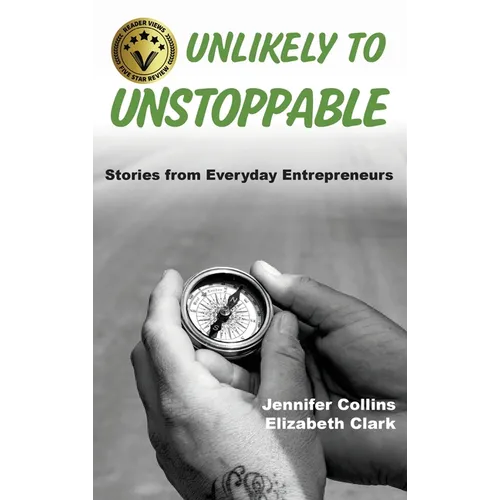 Unlikely to Unstoppable: Stories from Everyday Entrepreneurs