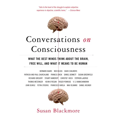 Conversations on Consciousness: What the Best Minds Think about the Brain, Free Will, and What It Means to Be Human