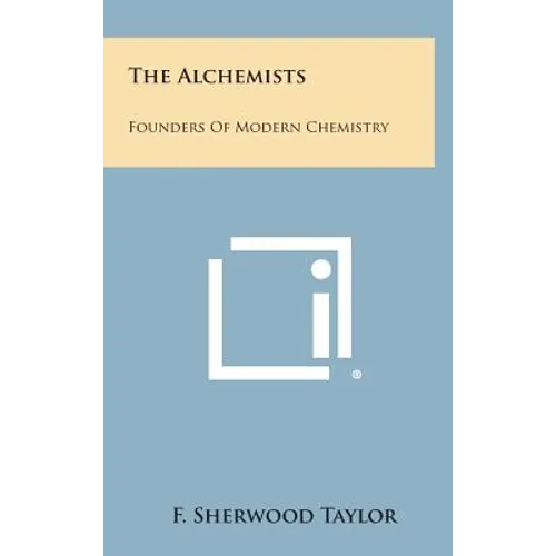 The Alchemists: Founders of Modern Chemistry
