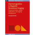 Electromagnetics in Magnetic Resonance Imaging: Physical Principles, Related Applications, and Ongoing Developments