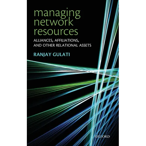 Managing Network Resources: Alliances, Affiliations, and Other Relational Assets