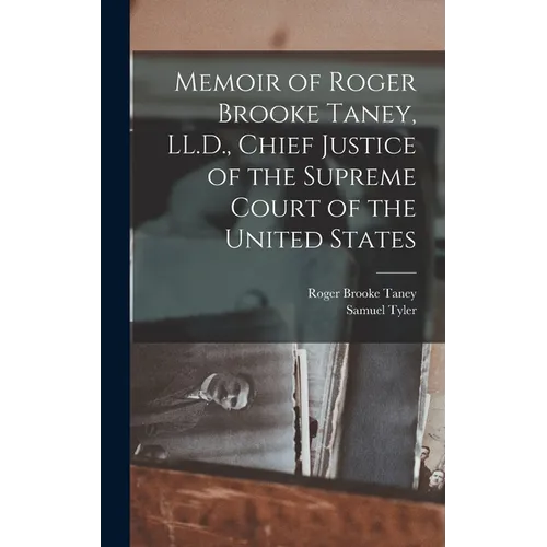Memoir of Roger Brooke Taney, LL.D., Chief Justice of the Supreme Court of the United States