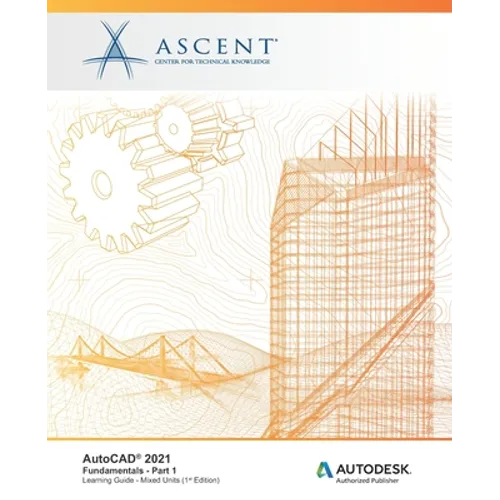 AutoCAD 2021: Fundamentals - Part 1 (Mixed Units): Autodesk Authorized Publisher
