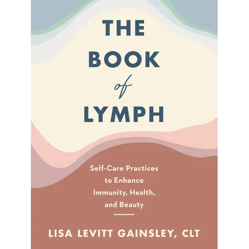 The Book of Lymph: Self-Care Practices to Enhance Immunity, Health, and Beauty