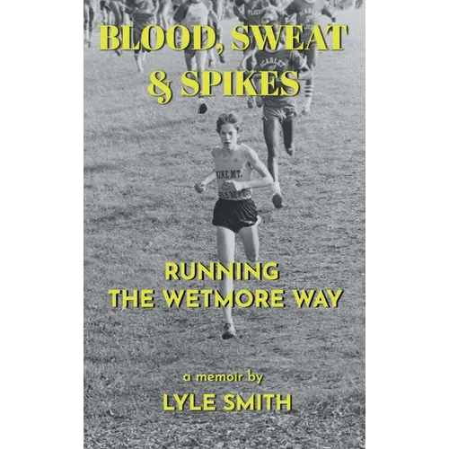 Blood, Sweat & Spikes: Running the Wetmore Way