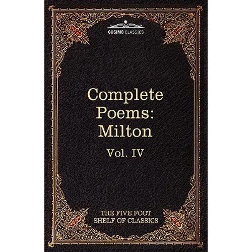 The Complete Poems of John Milton: The Five Foot Shelf of Classics, Vol. IV (in 51 Volumes)