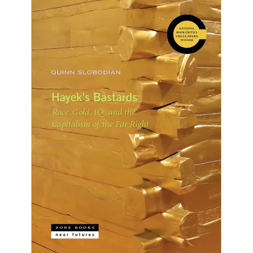 Hayek's Bastards: Race, Gold, Iq, and the Capitalism of the Far Right