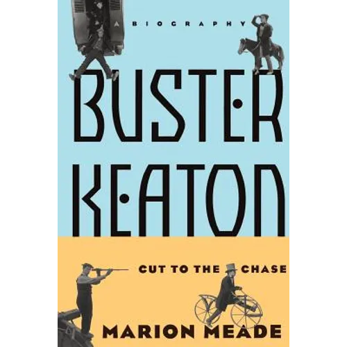Buster Keaton: Cut to the Chase, a Biography
