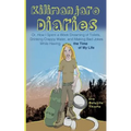 Kilimanjaro Diaries: Or, How I Spent a Week Dreaming of Toilets, Drinking Crappy Water, and Making Bad Jokes While Having the Time of My Li