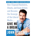 Give Me a Break: How I Exposed Hucksters, Cheats, and Scam Artists and Became the Scourge of the Liberal Media...