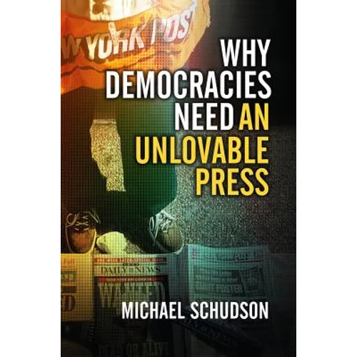 Why Democracies Need an Unlovable Press