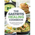 The Gastritis Healing Cookbook: 125+ Delicious, Gastritis-Friendly Recipes to Soothe and Heal Your Stomach