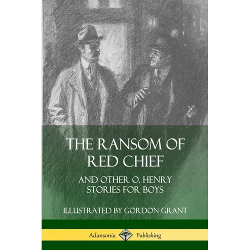 The Ransom of Red Chief: And Other O. Henry Stories for Boys