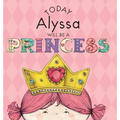 Today Alyssa Will Be a Princess