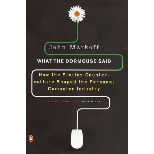 What the Dormouse Said: How the Sixties Counterculture Shaped the Personal Computer Industry