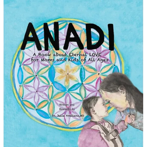 Anadi: A Book about Eternal Love for Moms and Kids of All Ages