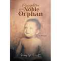 Daughter of the Noble Orphan: A Memoir