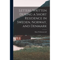 Letters Written During a Short Residence in Sweden, Norway, and Denmark