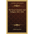 The Texas Colonists And Religion 1821-1836