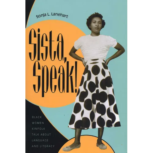 Sista, Speak!: Black Women Kinfolk Talk about Language and Literacy