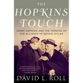 The Hopkins Touch: Harry Hopkins and the Forging of the Alliance to Defeat Hitler