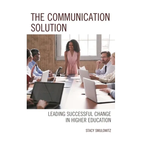 The Communication Solution: Leading Successful Change in Higher Education