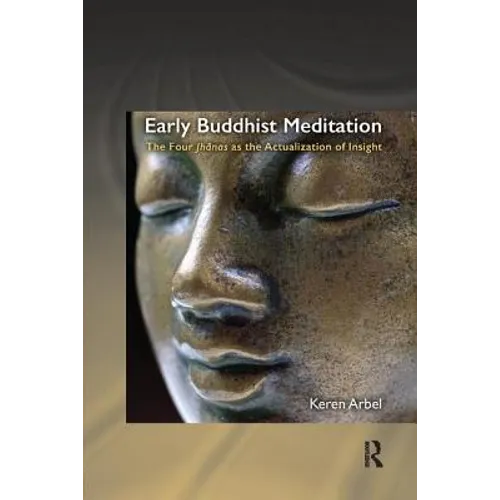 Early Buddhist Meditation: The Four Jhanas as the Actualization of Insight