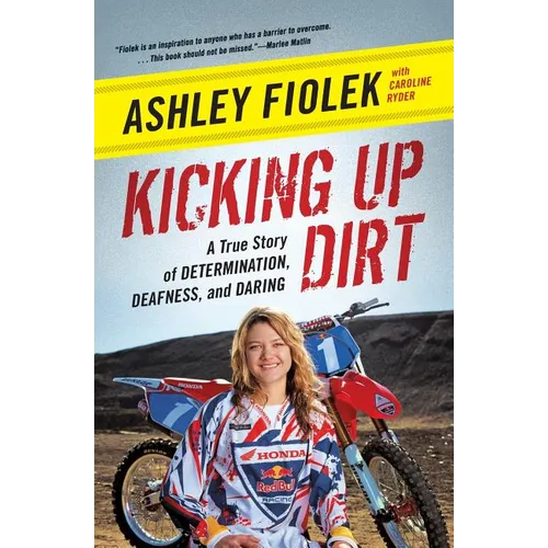 Kicking Up Dirt: A True Story of Determination, Deafness, and Daring